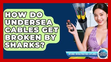 How Do Undersea Cables Get Broken By Sharks? - Internet Infrastructure Explained