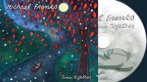 Michael Franks - Time Together (Full Album) 2011