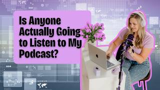 Is Anyone Actually Going to Listen to My Podcast?