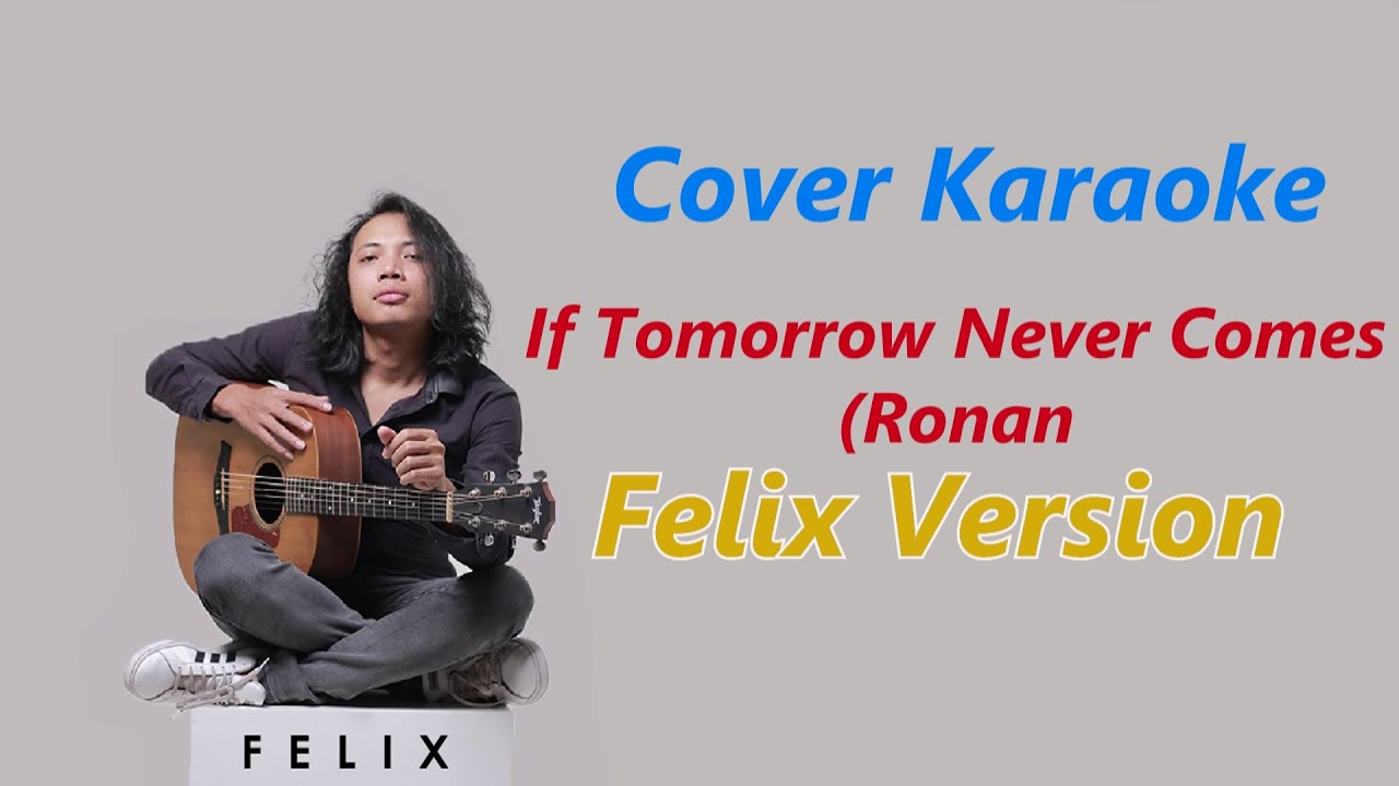 COVER KARAOKE - IF TOMORROW NEVER COMES | FELIX VERSION