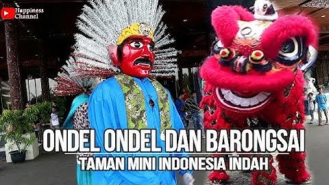 ONDEL ONDEL DAN BARONGSAI ~ TAMAN MINI INDONESIA INDAH