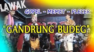 LAWAK 'GANDRUNGE BUDEG' GOPEL, MEMET, PLECER