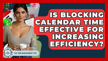 Is Blocking Calendar Time Effective for Increasing Efficiency? | The Time Management Pro