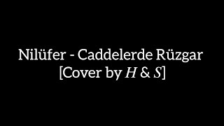Nilüfer - Caddelerde Rüzgar [Cover by 𝐻 & 𝑆]