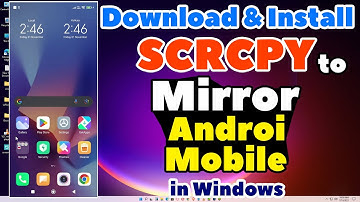 How to Download & Install SCRCPY to Mirror Android Mobile Screen in Windows 11 / 10 PC or Laptop