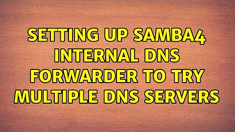 Setting up Samba4 internal DNS forwarder to try multiple DNS servers (2 Solutions!!)