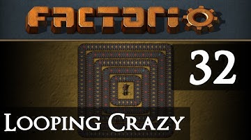 Factorio Looping Crazy Part 32