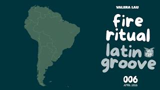 Fire Ritual (Latin Groove), EP.6 - Valera Lau, April 2026 | Preview