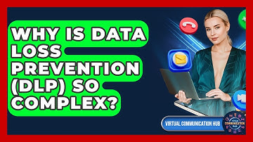 Why Is Data Loss Prevention (DLP) So Complex? - Virtual Communication Hub