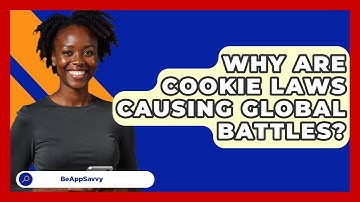 Why Are Cookie Laws Causing Global Battles? - Be App Savvy
