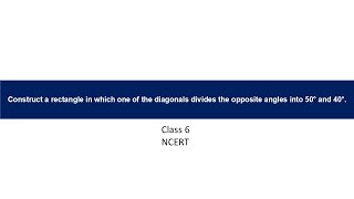 Construct a rectangle in which one of the diagonals divides the opposite angles into 50° and 40°.