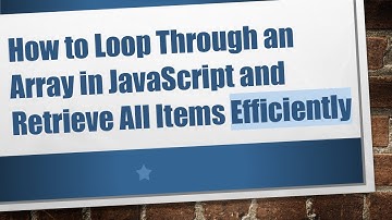 How to Loop Through an Array in JavaScript and Retrieve All Items Efficiently