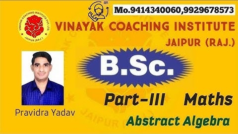 B.Sc.Part-III Maths(Abs.Alg) Class-10/Vinayak Coaching Institute, Jaipur