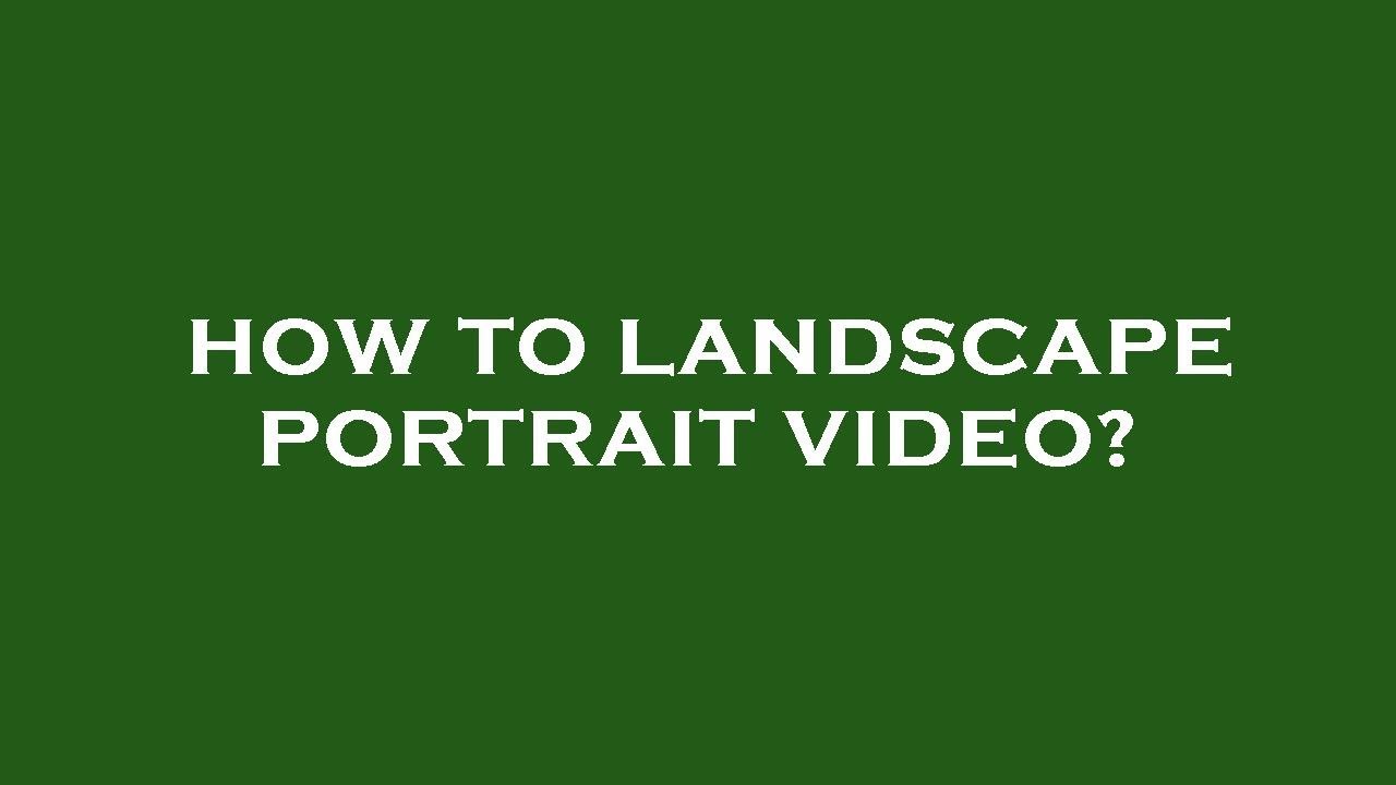 How to landscape portrait video? - YouTube