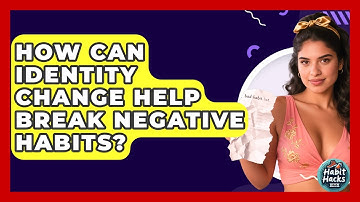 How Can Identity Change Help Break Negative Habits? - Habit Hacks Hub