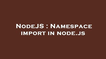 NodeJS : Namespace import in node.js