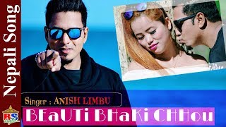 Beauty Bhaki Chhau || New Nepali Song 2019 By Anish Limbu || Ft. Unique boy/Manju Limbu