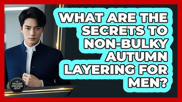 What Are The Secrets To Non-bulky Autumn Layering For Men? - The Sharp Dressed Gent
