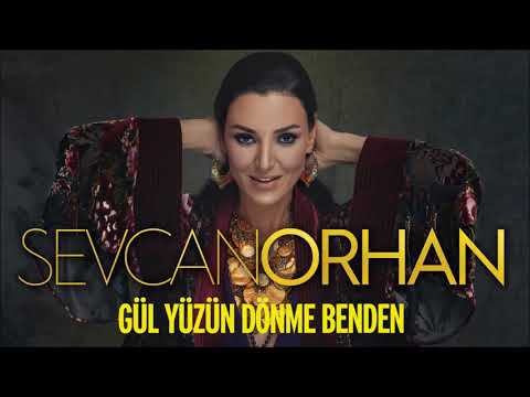 Sevcan Orhan - Gül Yüzünü Dönme Benden