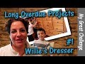 Long Time Overdue Projects || #1 || William&#39;s Dresser ||