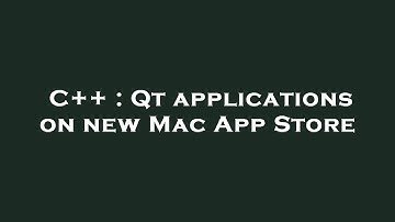 C++ : Qt applications on new Mac App Store