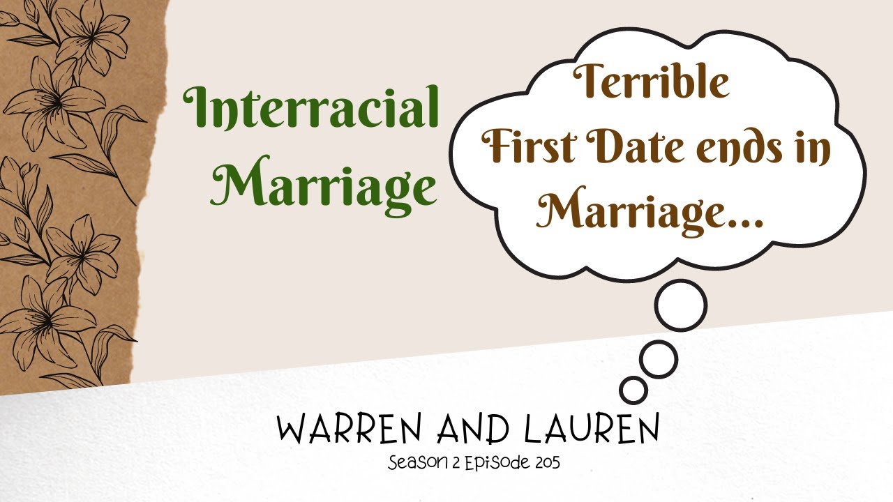 Love Learns Interracial Marriage - Terrible First Date ends in Marriage - Warren and Lauren Ep. 205