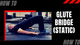How to Perform the Glute Bridge (Static Hold)