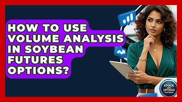 How To Use Volume Analysis In Soybean Futures Options? - Stock and Options Playbook
