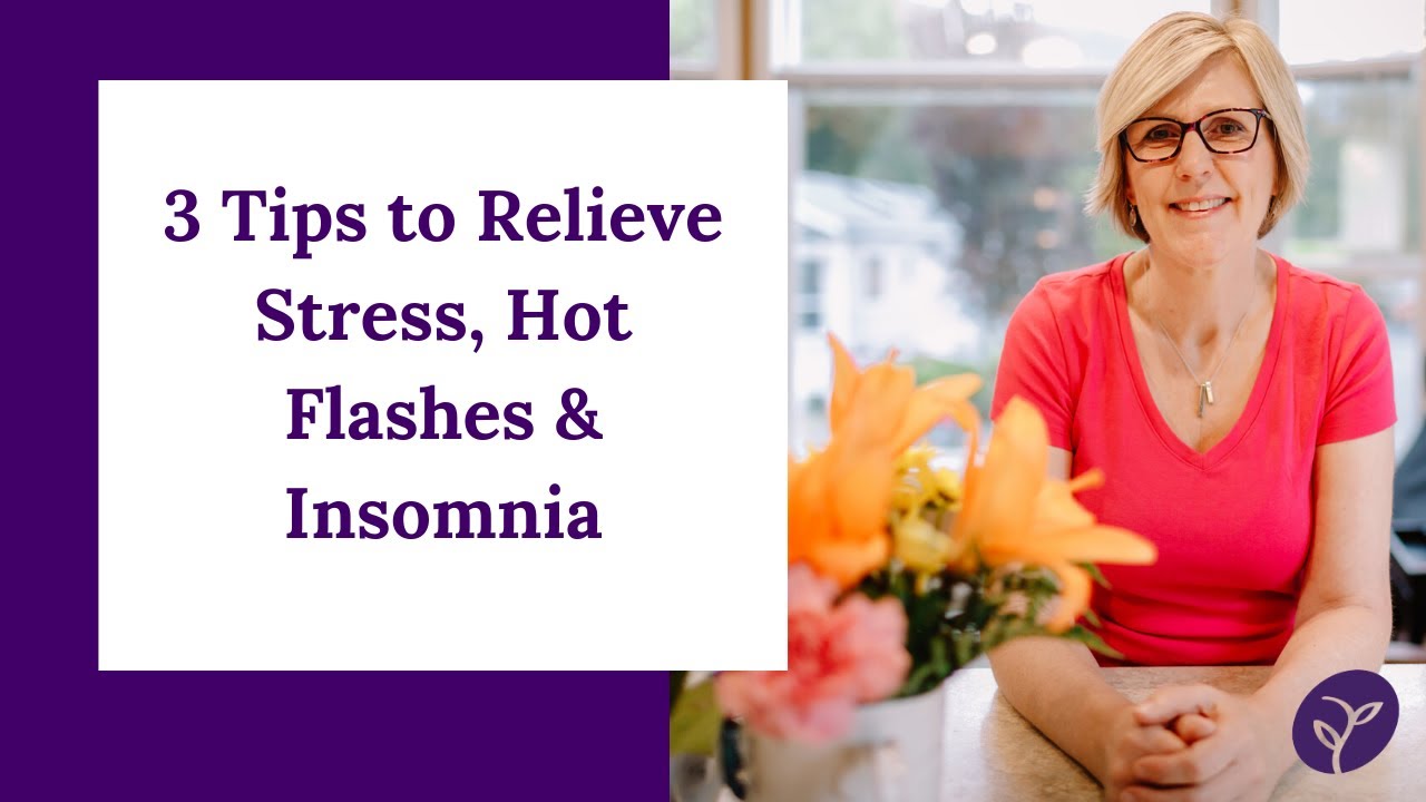 3 Tips to Relieve Stress, Hot Flashes & Insomnia YouTube