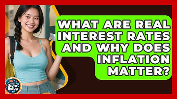 What Are Real Interest Rates And Why Does Inflation Matter? - Student Score Builder