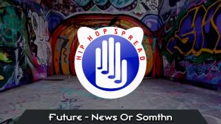 Video thumbnail of "Future - News Or Something (News or somethn)"