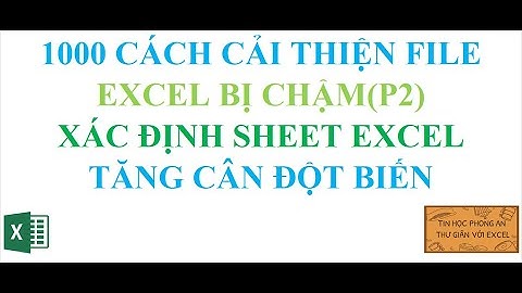 1000 Cách Cải Thiện File Excel Bị Chậm Xác Định Sheets Excel Bị Tăng Cân Đột Biến(P2)