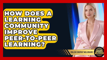 How Does A Learning Community Improve Peer-to-peer Learning? - College Dropout Millionaire