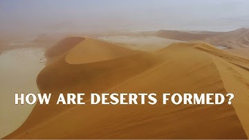 How Do Deserts Form, A Deep Dive