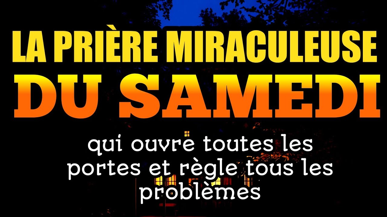 La prière miraculeuse du samedi qui ouvre toutes les portes et règle tous les problèmes