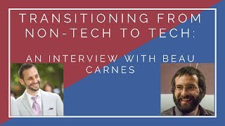 Transitioning From Non-Tech To Tech An Interview With Beau Carnes