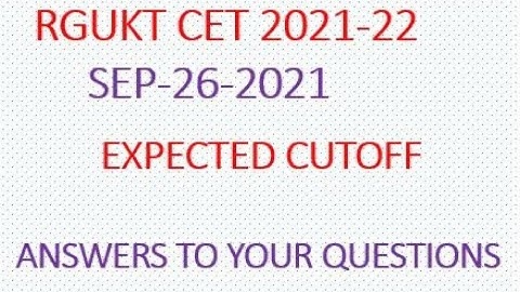 EXPECTED CUTOFF -RGUKT CET 2021-22- ANSWERS TO YOUR QUESTIONS