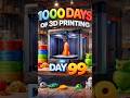 Day 99 of my 1000 Days of 3D Printing journey