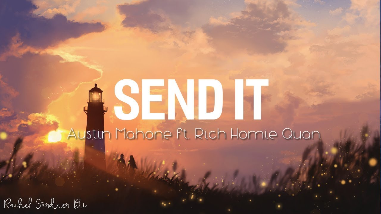 Send It Lyric   Austin Mahone  ft Rich Homie Quan