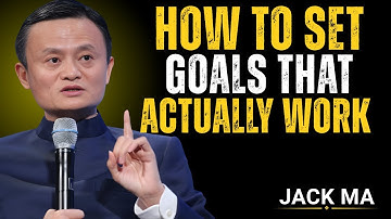 How to Set Goals That Actually Work | Jack Ma’s Most Powerful Motivation