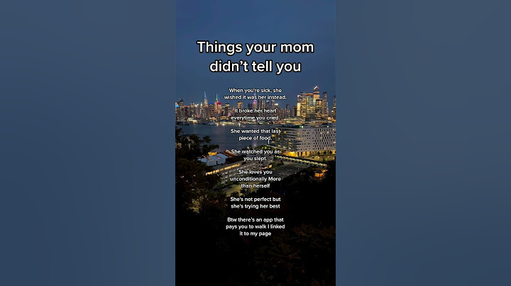 Things your mom didn’t tell you
