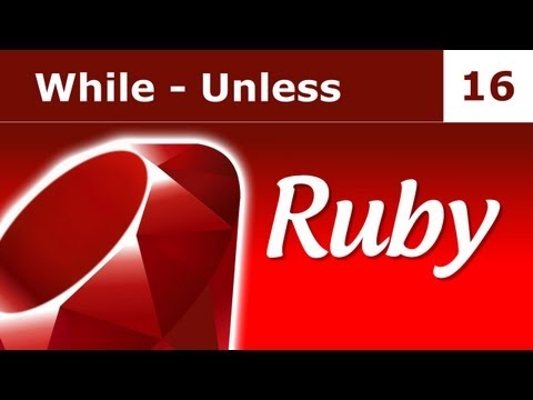 Ruby Tutorial 16: While - Unless Loops