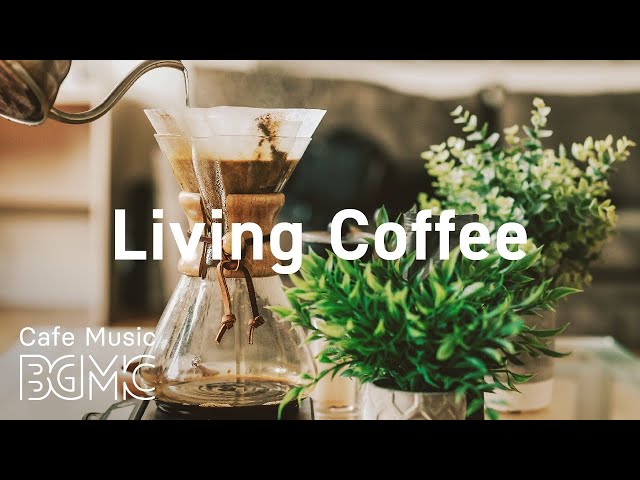 Living Coffee: Smooth Jazz Radio - Relaxing Jazz & Sweet Bossa Nova for Calm at Home class=