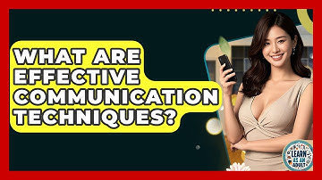 What Are Effective Communication Techniques? - Learn As An Adult
