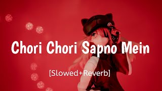 Chori Chori Sapno Mein | [Slowed and Reverb]