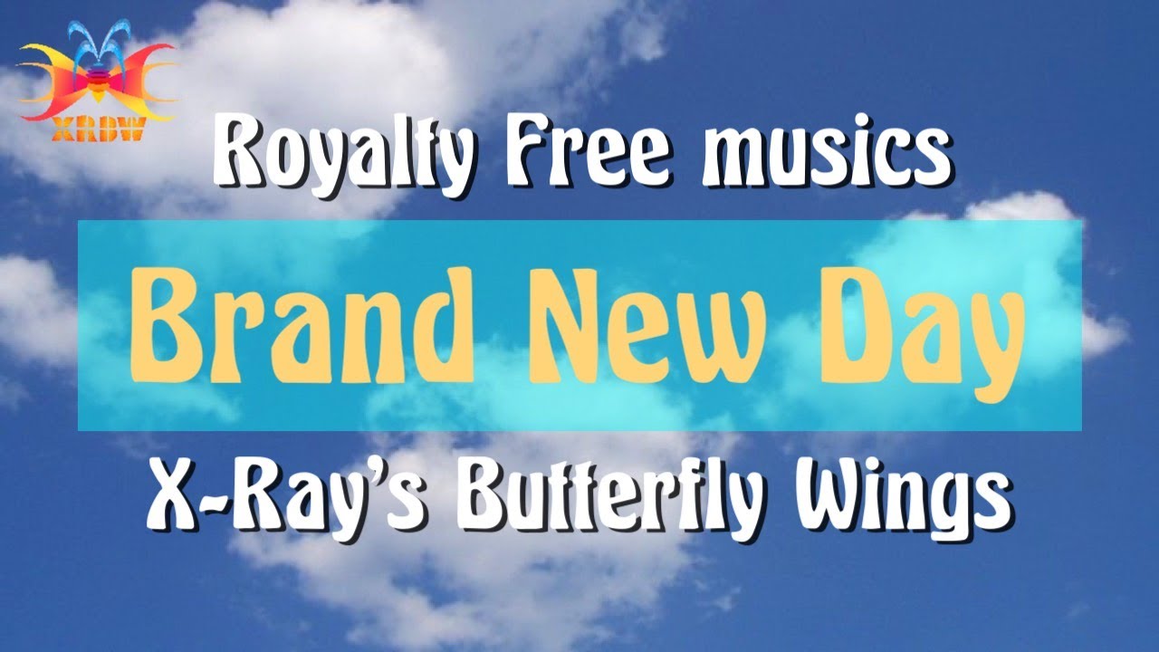 [Royalty Free Music] Brand New Day by X-Ray’s Butterfly Wings