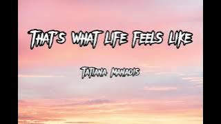 That's What Life Feels Like | Tatiana Manaois (Lyrics)