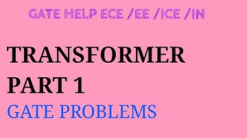 TRANSFORMER || PART - 1 || GATE PREVIOUS YEAR PROBLEMS