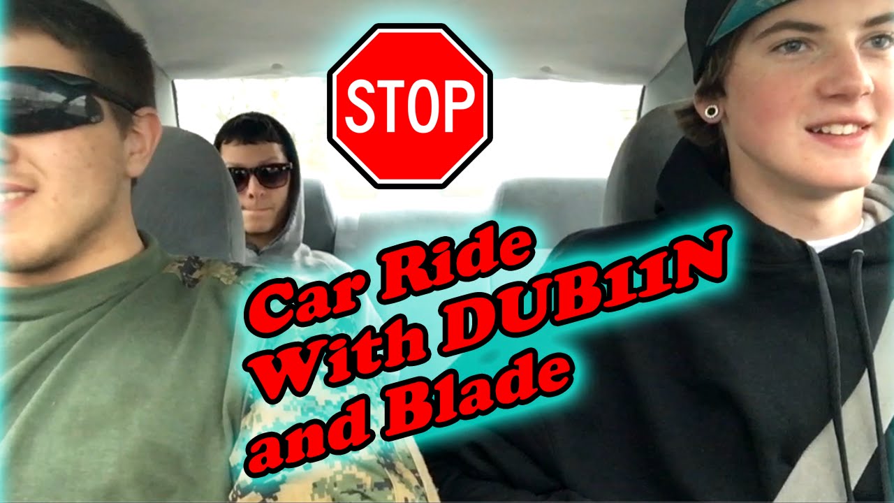 Car Ride With DUB11N and Blade