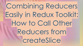 Combining Reducers Easily in Redux Toolkit: How to Call Other Reducers from createSlice